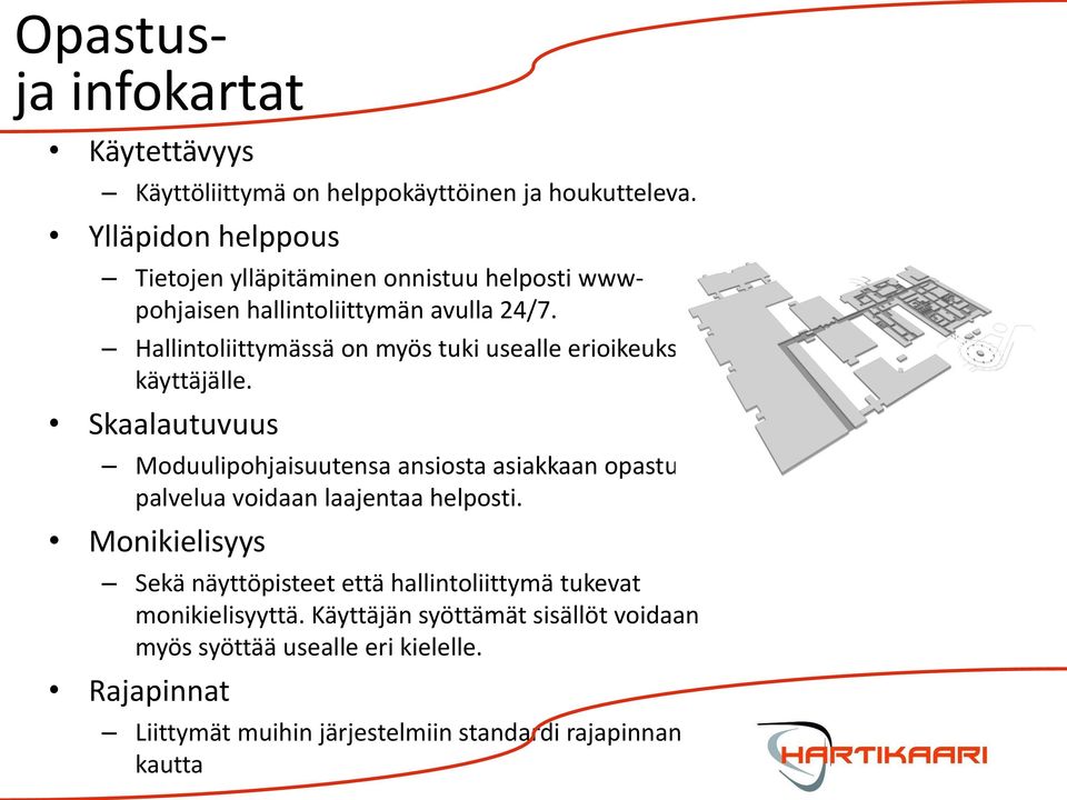 Hallintoliittymässä on myös tuki usealle erioikeuksiselle käyttäjälle.