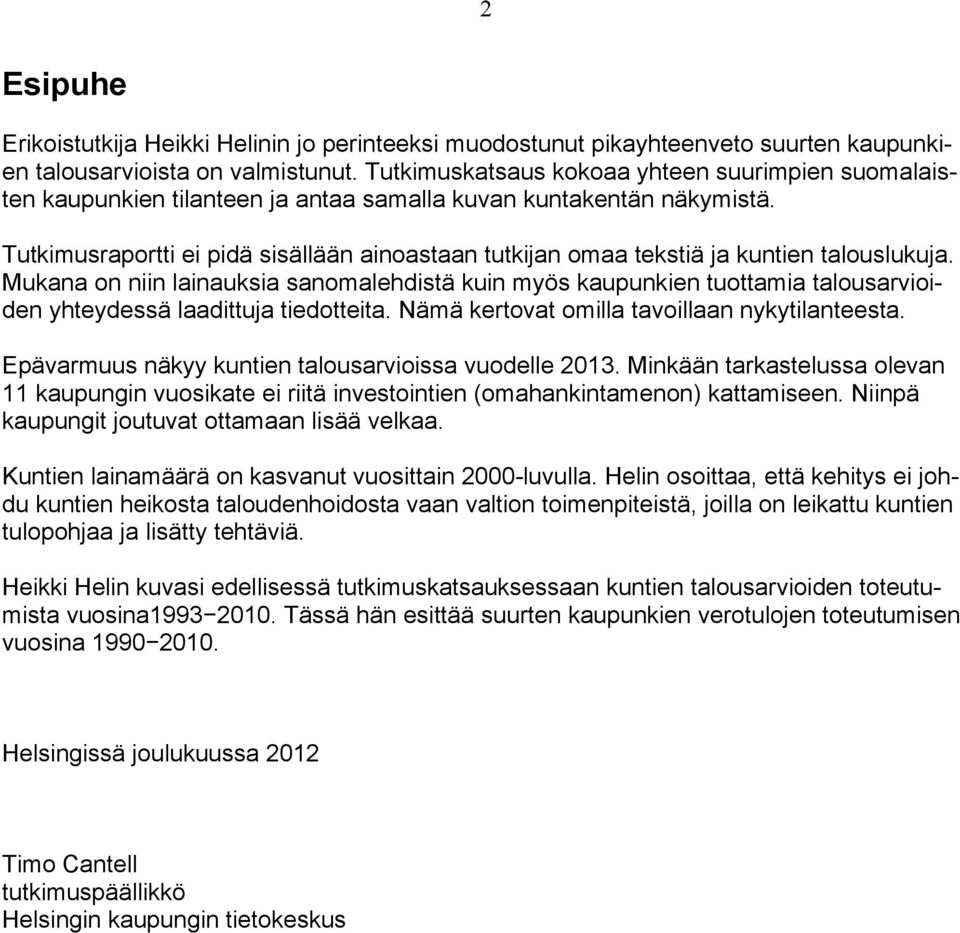 Tutkimusraportti ei pidä sisällään ainoastaan tutkijan omaa tekstiä ja kuntien talouslukuja.