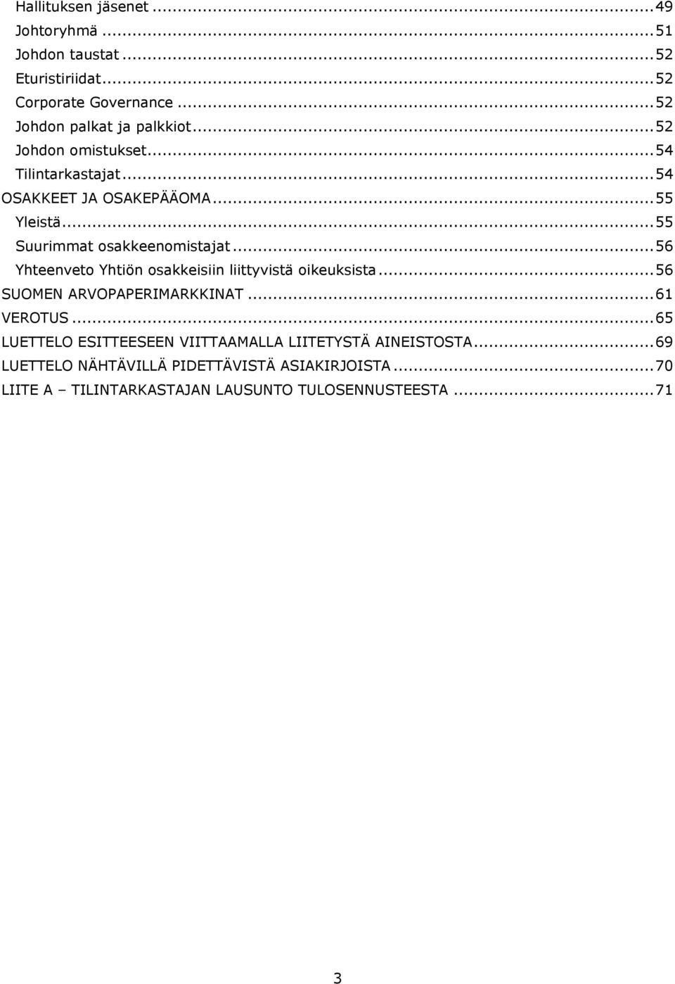 ..56 Yhteenveto Yhtiön osakkeisiin liittyvistä oikeuksista...56 SUOMEN ARVOPAPERIMARKKINAT...61 VEROTUS.