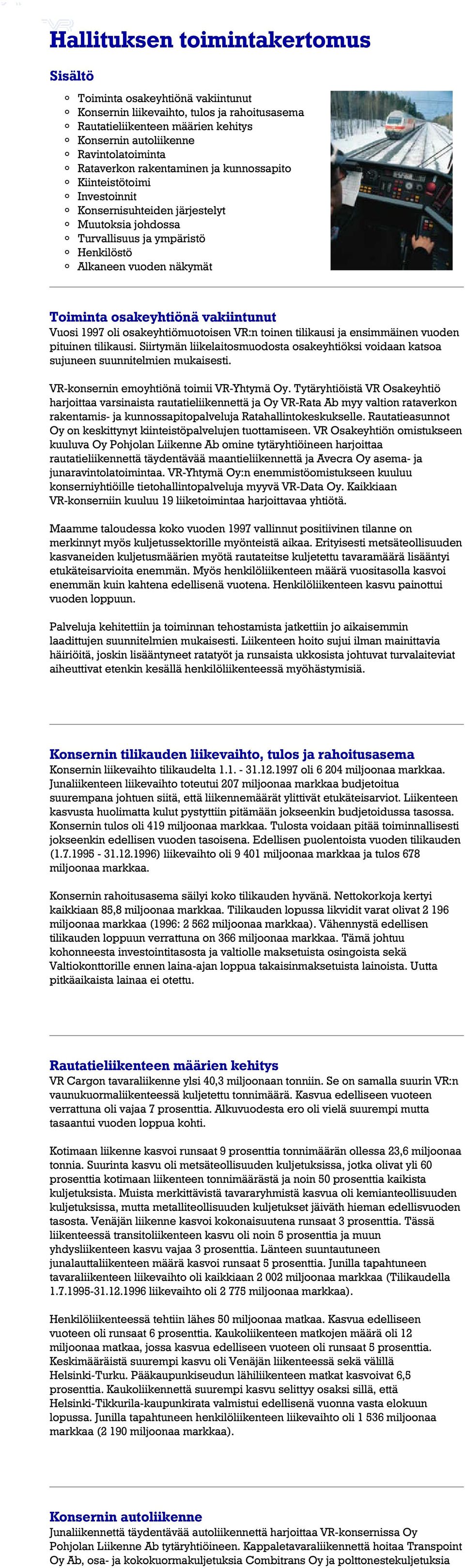 osakeyhtiönä vakiintunut Vuosi 1997 oli osakeyhtiömuotoisen VR:n toinen tilikausi ja ensimmäinen vuoden pituinen tilikausi.