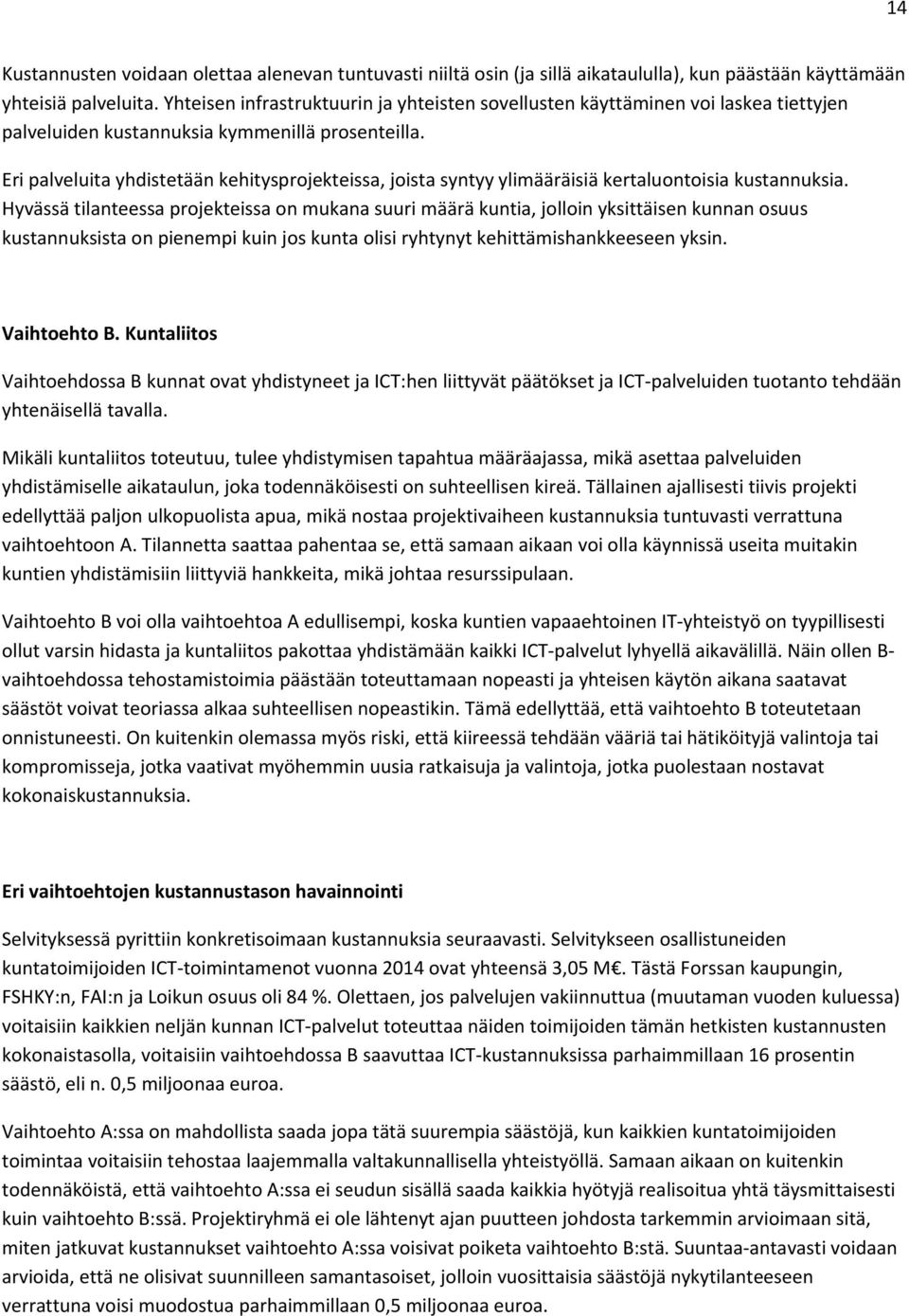 Eri palveluita yhdistetään kehitysprojekteissa, joista syntyy ylimääräisiä kertaluontoisia kustannuksia.