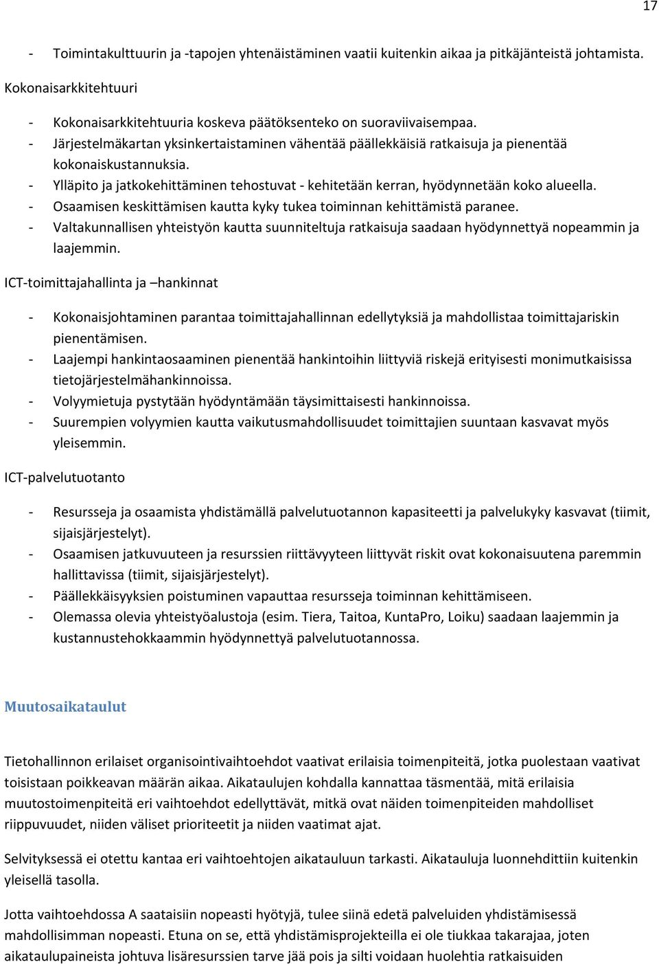 Osaamisen keskittämisen kautta kyky tukea toiminnan kehittämistä paranee. Valtakunnallisen yhteistyön kautta suunniteltuja ratkaisuja saadaan hyödynnettyä nopeammin ja laajemmin.