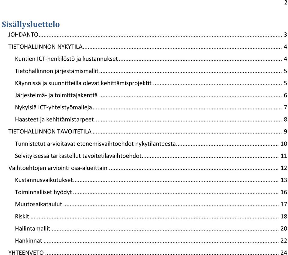 .. 8 TIETOHALLINNON TAVOITETILA... 9 Tunnistetut arvioitavat etenemisvaihtoehdot nykytilanteesta... 10 Selvityksessä tarkastellut tavoitetilavaihtoehdot.