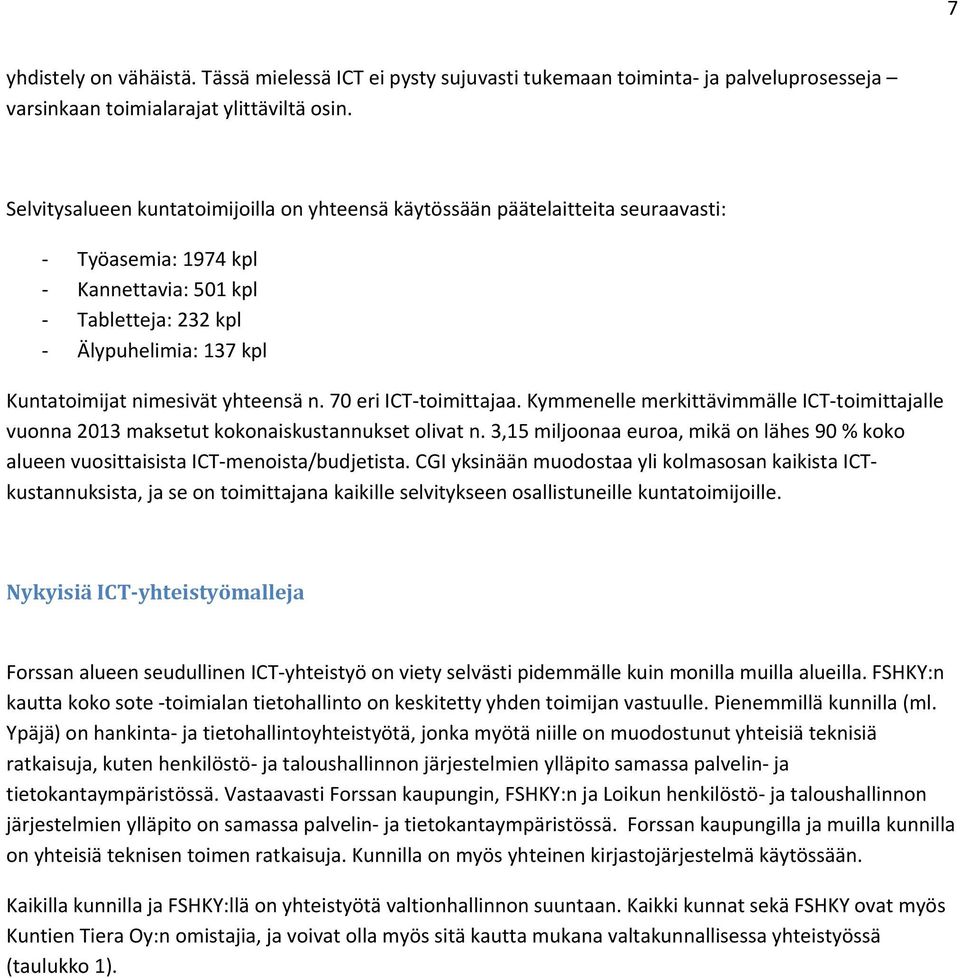 n. 70 eri ICT toimittajaa. Kymmenelle merkittävimmälle ICT toimittajalle vuonna 2013 maksetut kokonaiskustannukset olivat n.