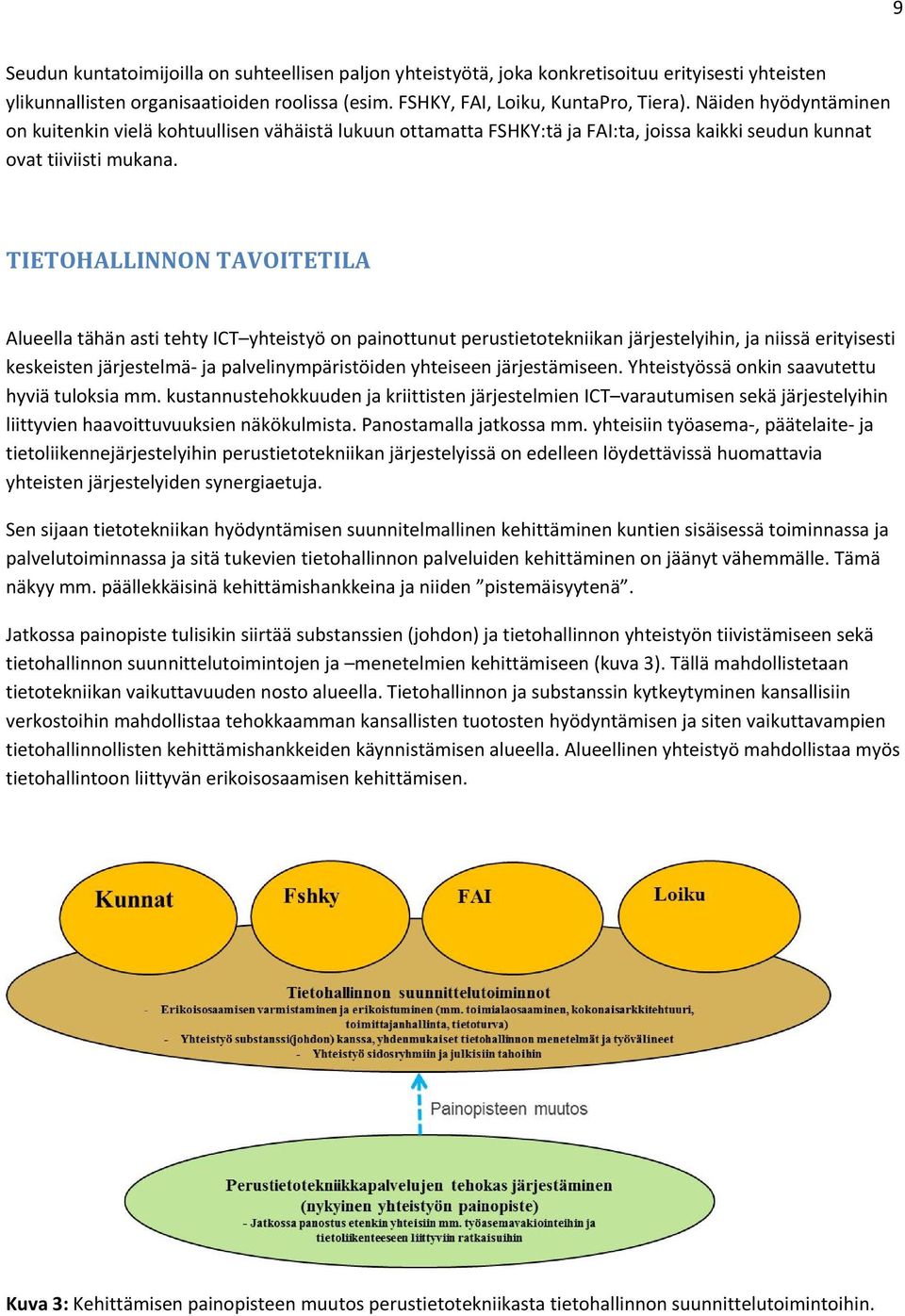 TIETOHALLINNON TAVOITETILA Alueella tähän asti tehty ICT yhteistyö on painottunut perustietotekniikan järjestelyihin, ja niissä erityisesti keskeisten järjestelmä ja palvelinympäristöiden yhteiseen