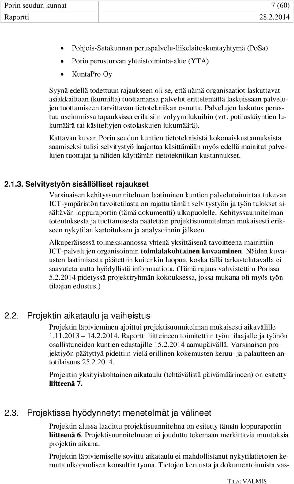 Palvelujen laskutus perustuu useimmissa tapauksissa erilaisiin volyymilukuihin (vrt. potilaskäyntien lukumäärä tai käsiteltyjen ostolaskujen lukumäärä).