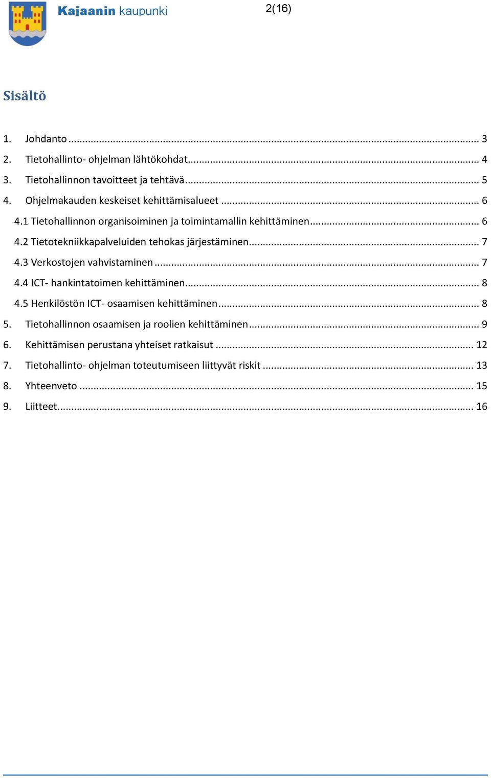 .. 7 4.3 Verkostojen vahvistaminen... 7 4.4 ICT- hankintatoimen kehittäminen... 8 4.5 Henkilöstön ICT- osaamisen kehittäminen... 8 5.