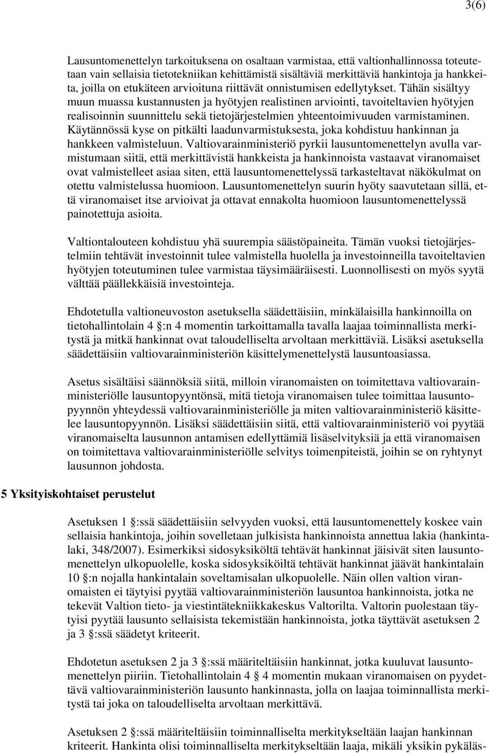 Tähän sisältyy muun muassa kustannusten ja hyötyjen realistinen arviointi, tavoiteltavien hyötyjen realisoinnin suunnittelu sekä tietojärjestelmien yhteentoimivuuden varmistaminen.