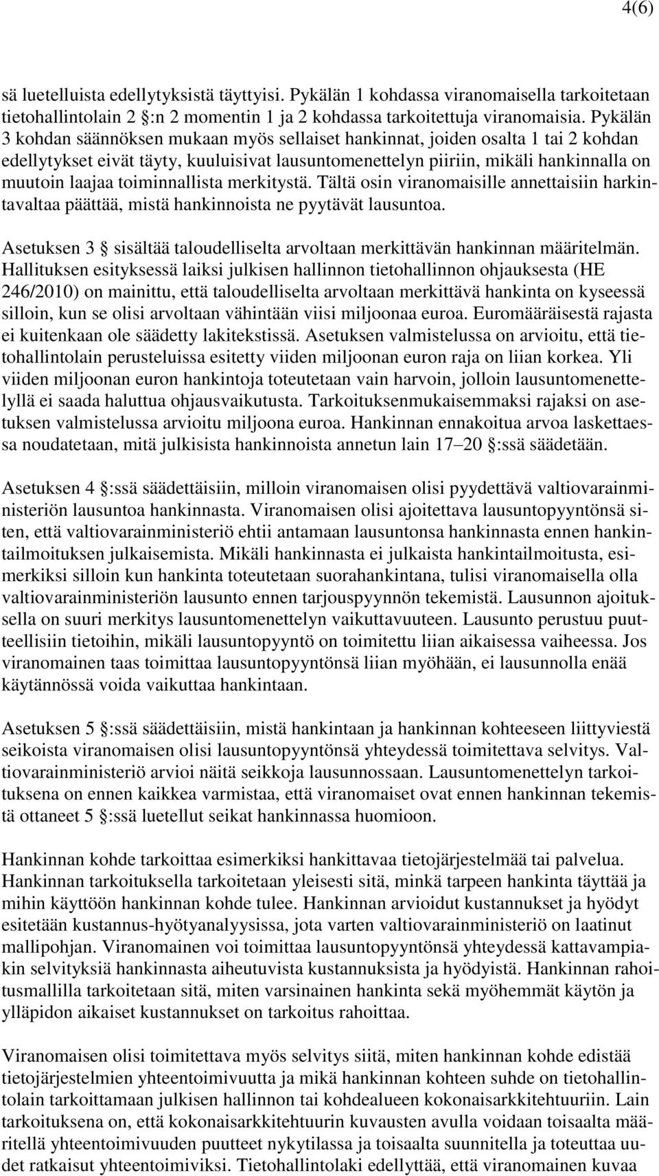 toiminnallista merkitystä. Tältä osin viranomaisille annettaisiin harkintavaltaa päättää, mistä hankinnoista ne pyytävät lausuntoa.