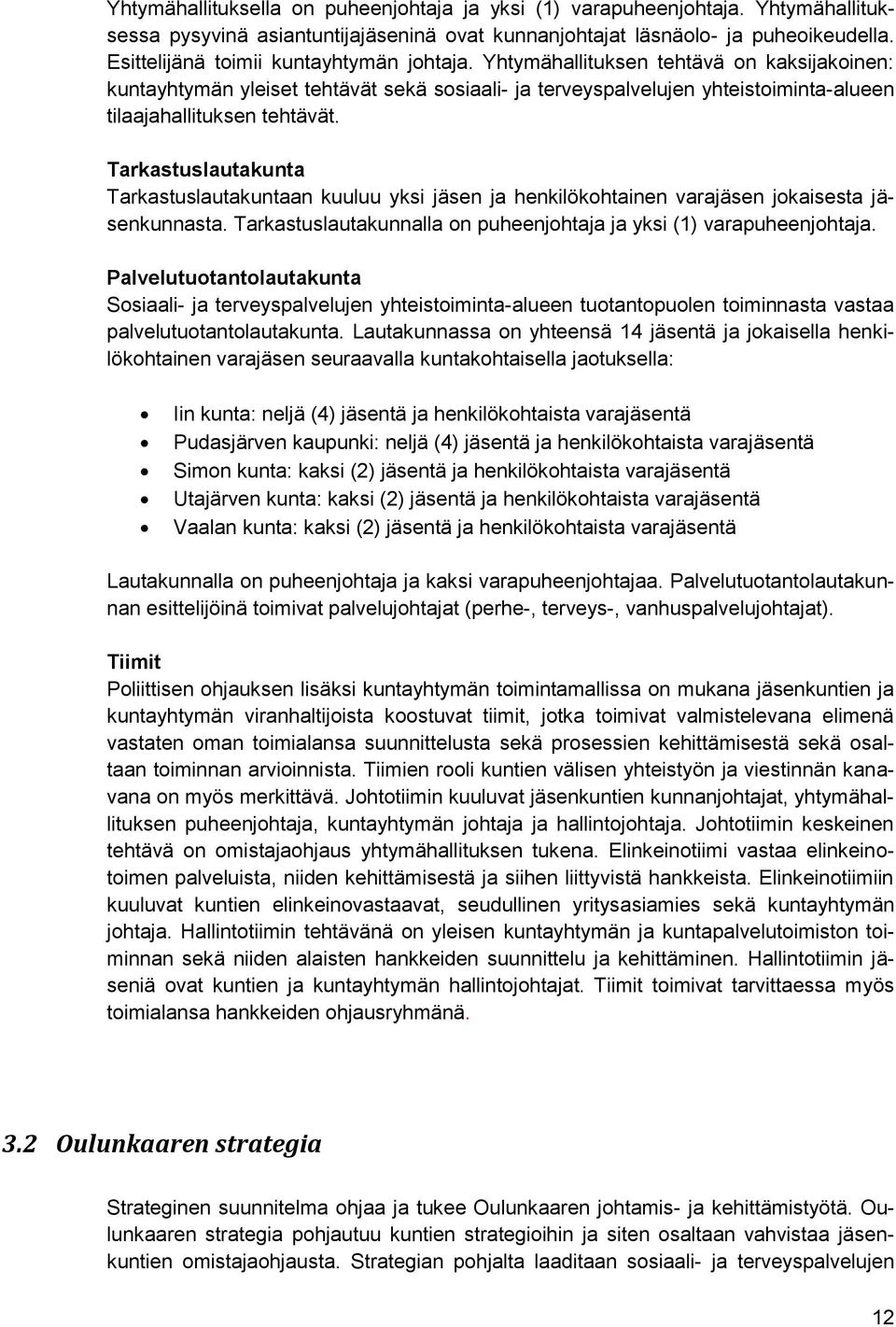 Yhtymähallituksen tehtävä on kaksijakoinen: kuntayhtymän yleiset tehtävät sekä sosiaali- ja terveyspalvelujen yhteistoiminta-alueen tilaajahallituksen tehtävät.