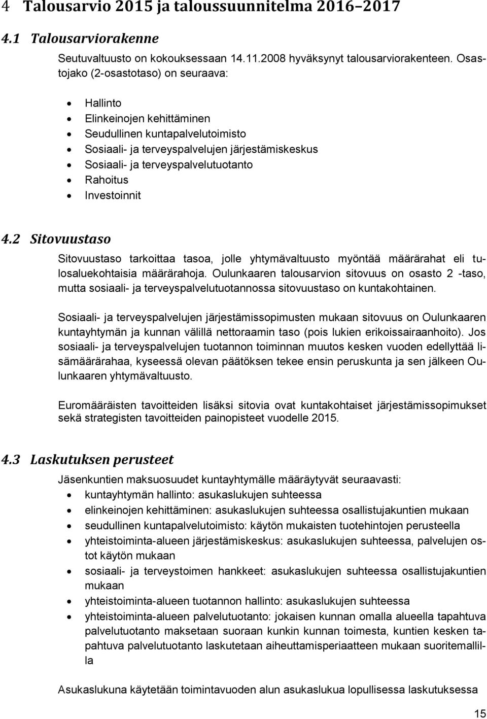 Rahoitus Investoinnit 4.2 Sitovuustaso Sitovuustaso tarkoittaa tasoa, jolle yhtymävaltuusto myöntää määrärahat eli tulosaluekohtaisia määrärahoja.