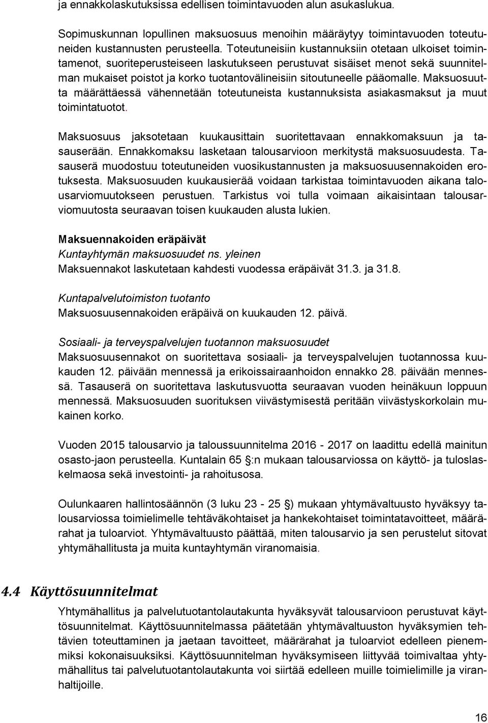 pääomalle. Maksuosuutta määrättäessä vähennetään toteutuneista kustannuksista asiakasmaksut ja muut toimintatuotot. Maksuosuus jaksotetaan kuukausittain suoritettavaan ennakkomaksuun ja tasauserään.