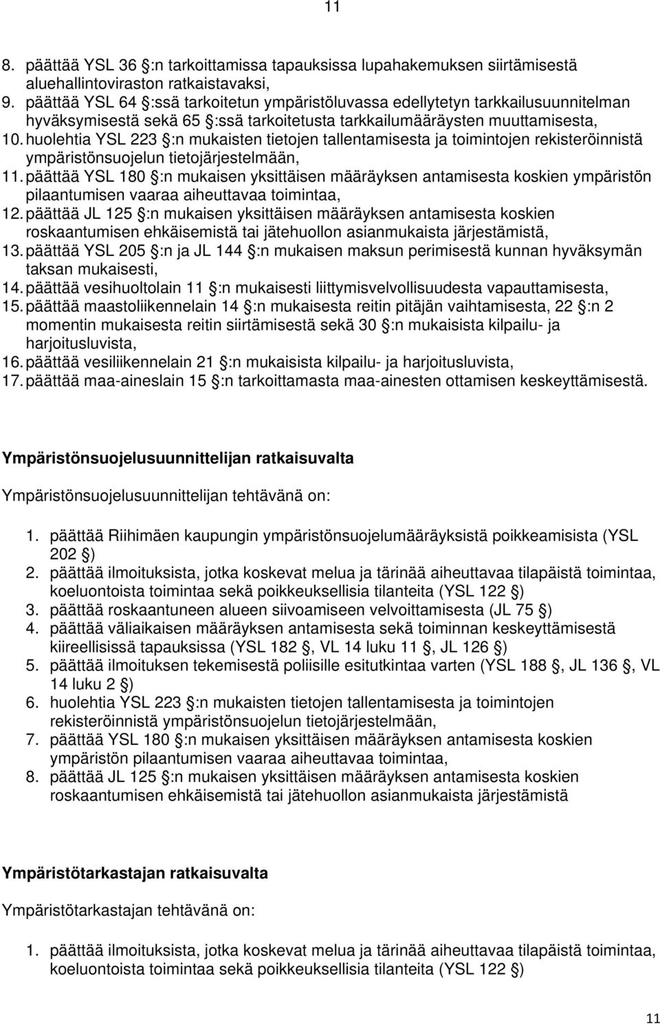 huolehtia YSL 223 :n mukaisten tietojen tallentamisesta ja toimintojen rekisteröinnistä ympäristönsuojelun tietojärjestelmään, 11.