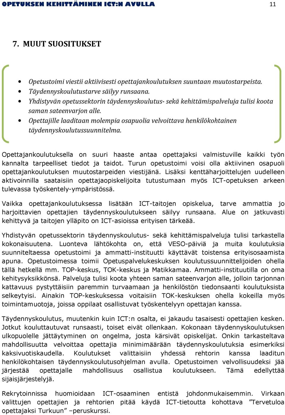 Opettajille laaditaan molempia osapuolia velvoittava henkilökohtainen täydennyskoulutussuunnitelma.