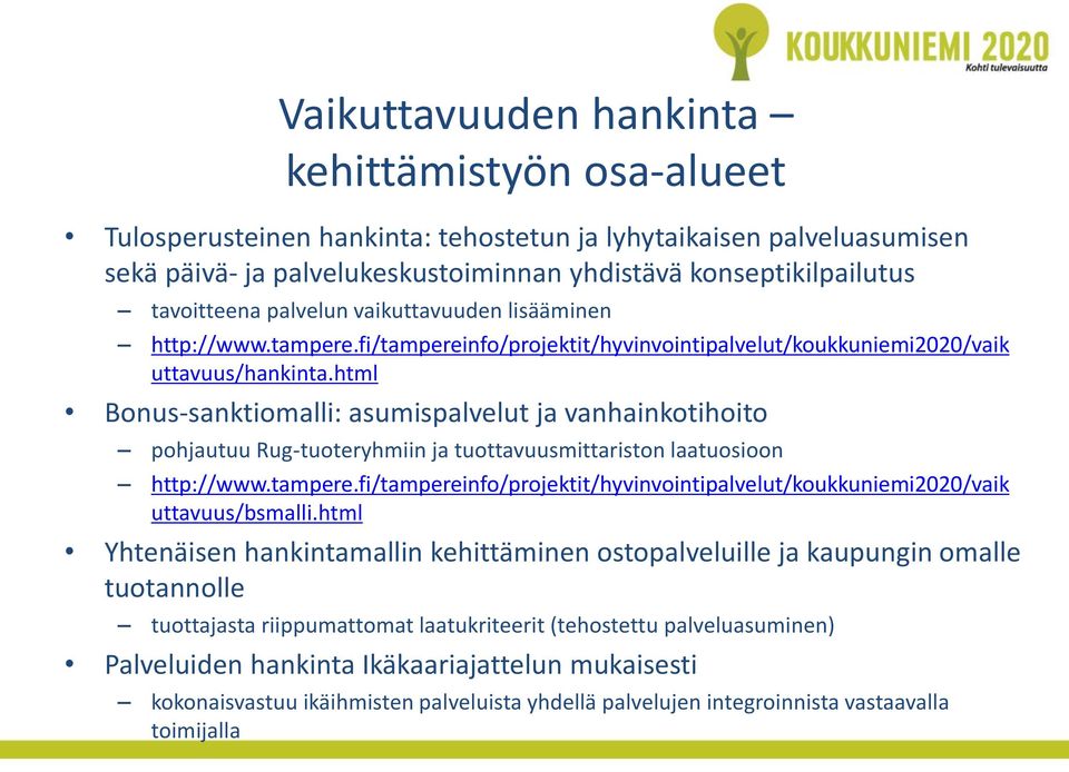 html Bonus-sanktiomalli: asumispalvelut ja vanhainkotihoito pohjautuu Rug-tuoteryhmiin ja tuottavuusmittariston laatuosioon http://www.tampere.