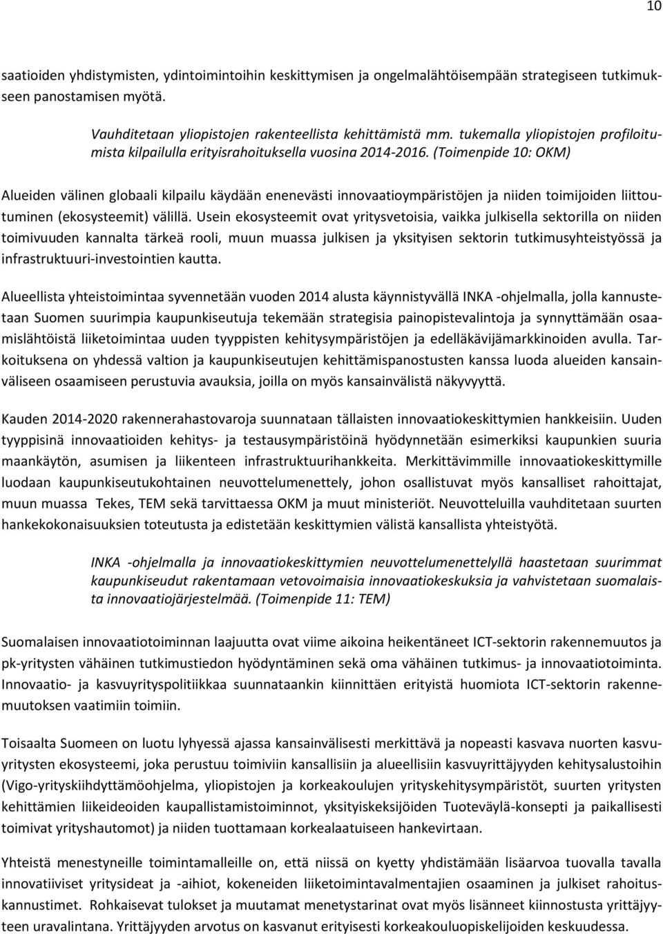 (Toimenpide 10: OKM) Alueiden välinen globaali kilpailu käydään enenevästi innovaatioympäristöjen ja niiden toimijoiden liittoutuminen (ekosysteemit) välillä.