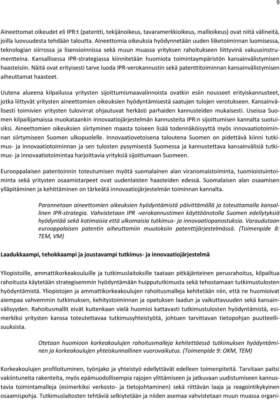 Kansallisessa IPR-strategiassa kiinnitetään huomiota toimintaympäristön kansainvälistymisen haasteisiin.