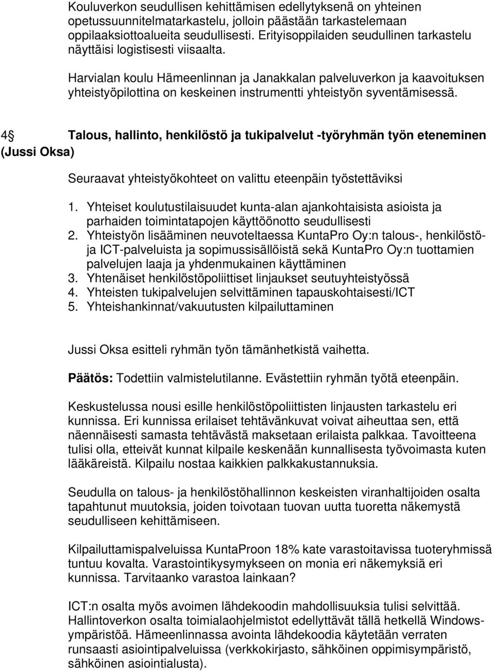 Harvialan koulu Hämeenlinnan ja Janakkalan palveluverkon ja kaavoituksen yhteistyöpilottina on keskeinen instrumentti yhteistyön syventämisessä.