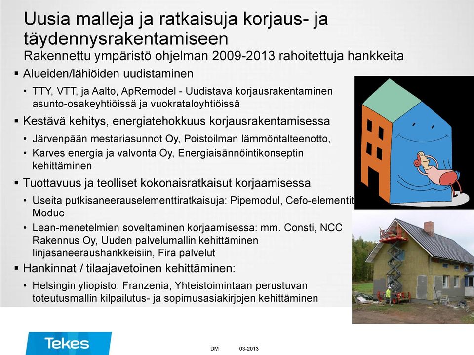 valvonta Oy, Energiaisännöintikonseptin kehittäminen Tuottavuus ja teolliset kokonaisratkaisut korjaamisessa Useita putkisaneerauselementtiratkaisuja: Pipemodul, Cefo-elementit, Moduc