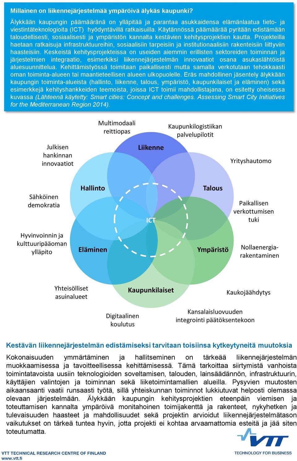 Käytännössä päämäärää pyritään edistämään taloudellisesti, sosiaalisesti ja ympäristön kannalta kestävien kehitysprojektien kautta.