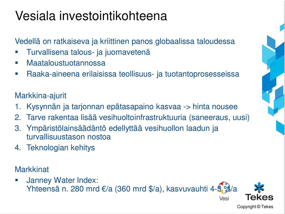 Kysynnän ja tarjonnan epätasapaino kasvaa -> hinta nousee 2. Tarve rakentaa lisää vesihuoltoinfrastruktuuria (saneeraus, uusi) 3.