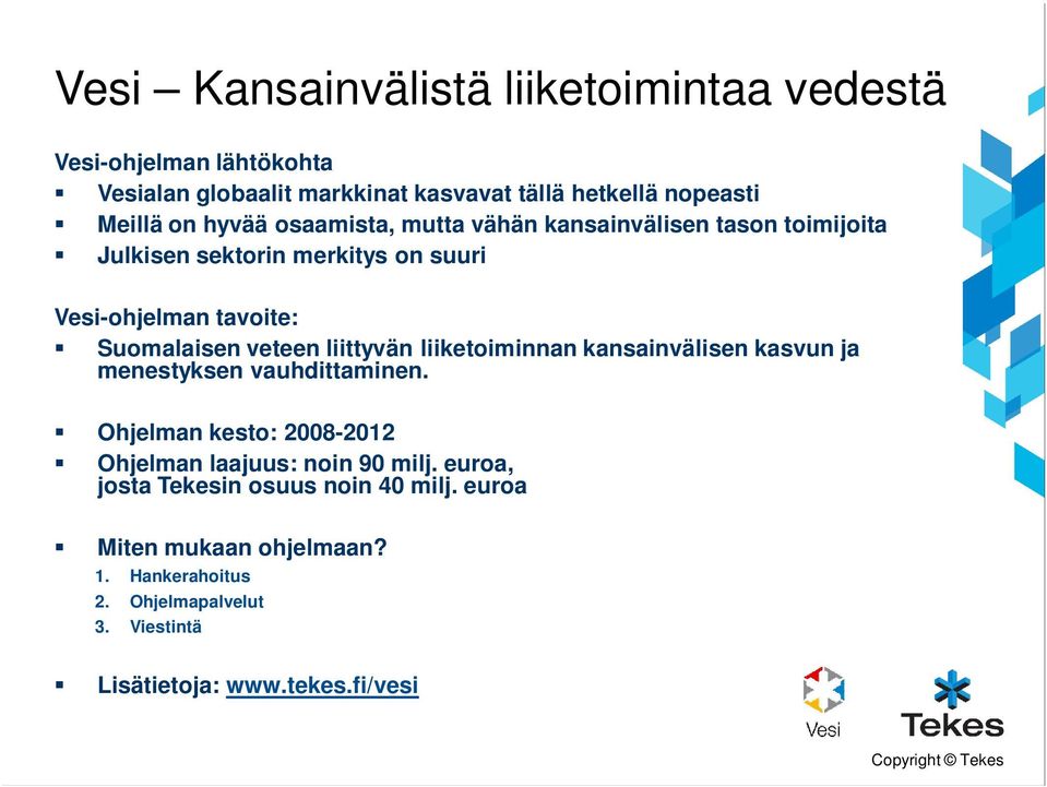 liittyvän liiketoiminnan kansainvälisen kasvun ja menestyksen vauhdittaminen. Ohjelman kesto: 2008-2012 Ohjelman laajuus: noin 90 milj.