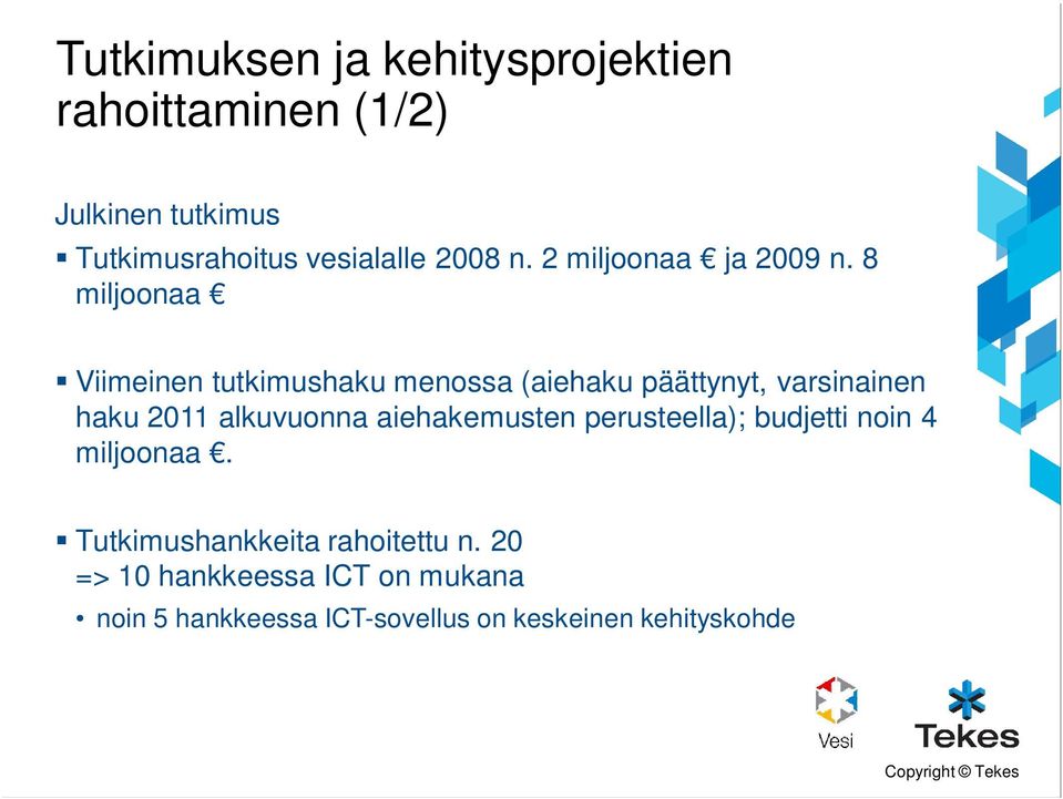 8 miljoonaa Viimeinen tutkimushaku menossa (aiehaku päättynyt, varsinainen haku 2011 alkuvuonna