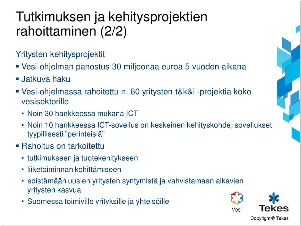 60 yritysten t&k&i -projektia koko vesisektorille Noin 30 hankkeessa mukana ICT Noin 10 hankkeessa ICT-sovellus on keskeinen kehityskohde;