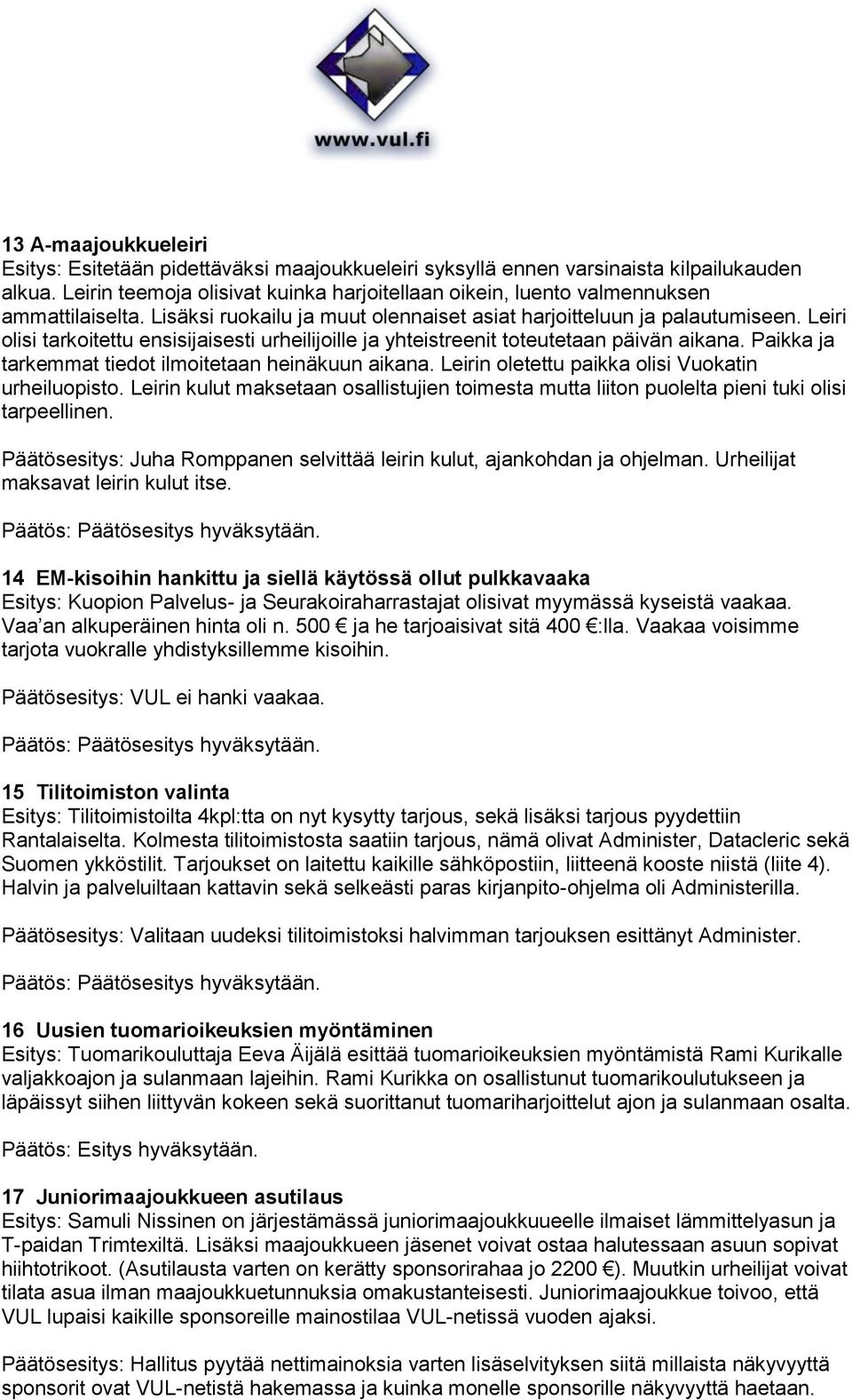 Leiri olisi tarkoitettu ensisijaisesti urheilijoille ja yhteistreenit toteutetaan päivän aikana. Paikka ja tarkemmat tiedot ilmoitetaan heinäkuun aikana.