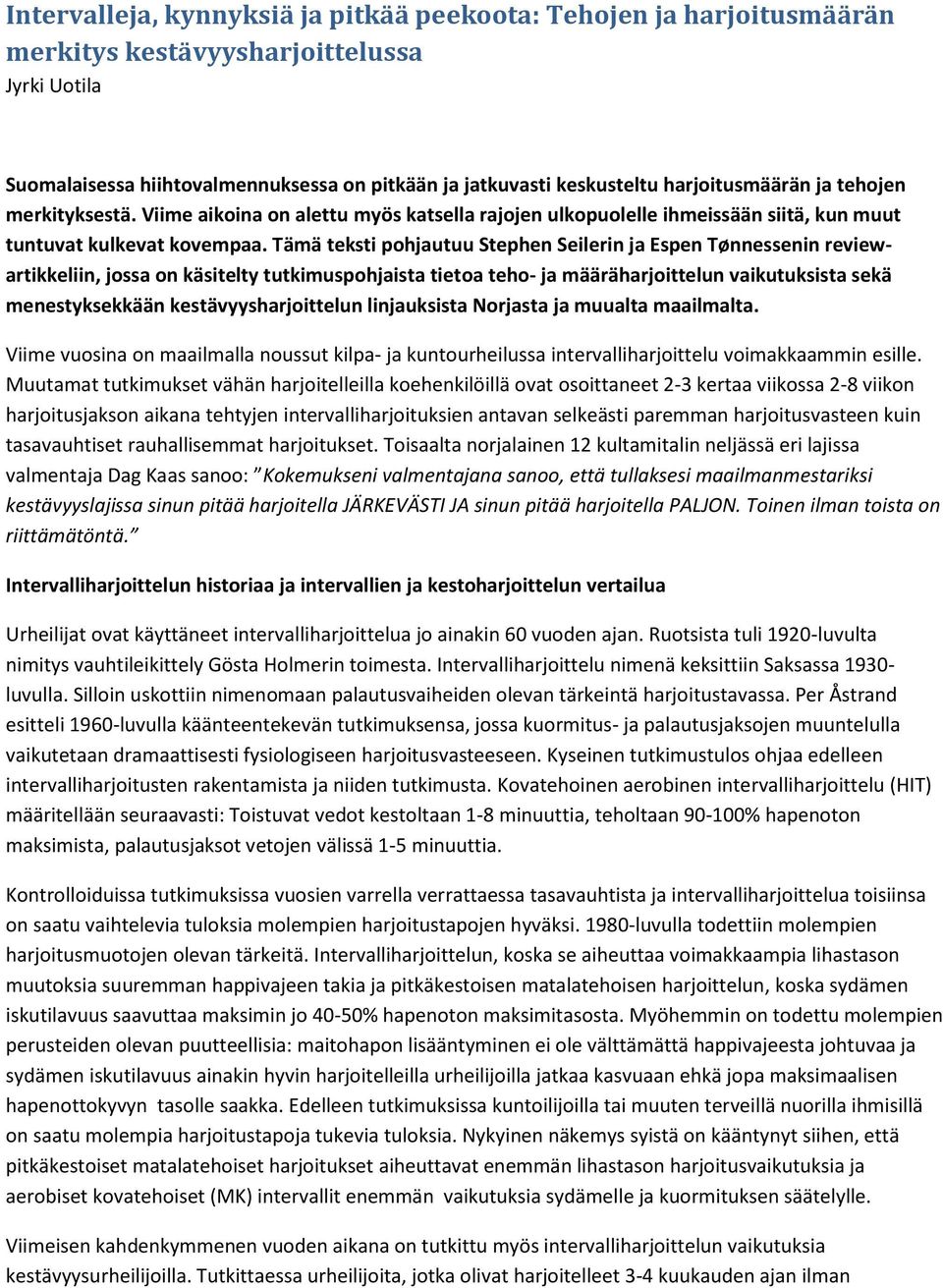 Tämä teksti pohjautuu Stephen Seilerin ja Espen Tønnessenin reviewartikkeliin, jossa on käsitelty tutkimuspohjaista tietoa teho- ja määräharjoittelun vaikutuksista sekä menestyksekkään