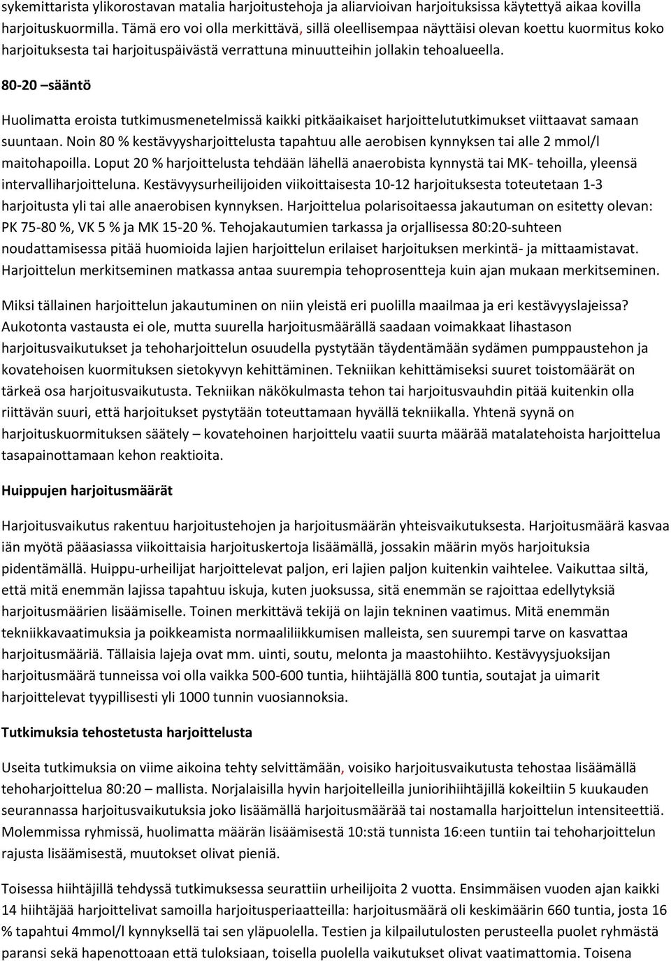 80-20 sääntö Huolimatta eroista tutkimusmenetelmissä kaikki pitkäaikaiset harjoittelututkimukset viittaavat samaan suuntaan.
