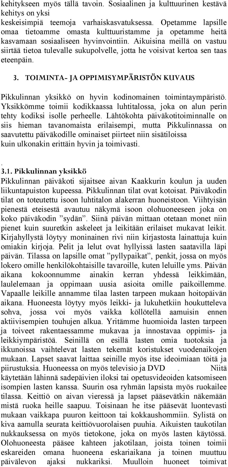 Aikuisina meillä on vastuu siirtää tietoa tulevalle sukupolvelle, jotta he voisivat kertoa sen taas eteenpäin. 3.