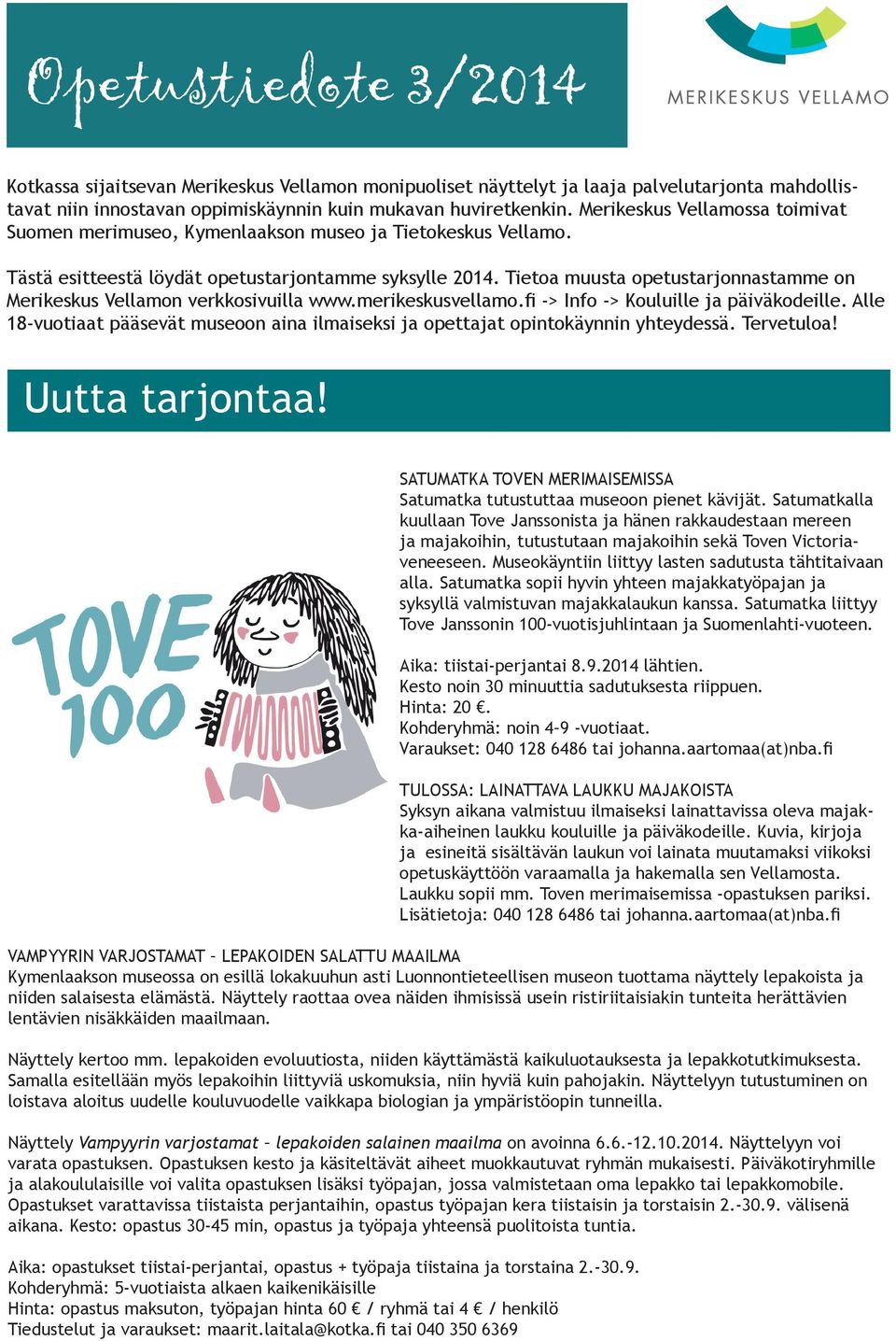 Tietoa muusta opetustarjonnastamme on Merikeskus Vellamon verkkosivuilla www.merikeskusvellamo.fi -> Info -> Kouluille ja päiväkodeille.