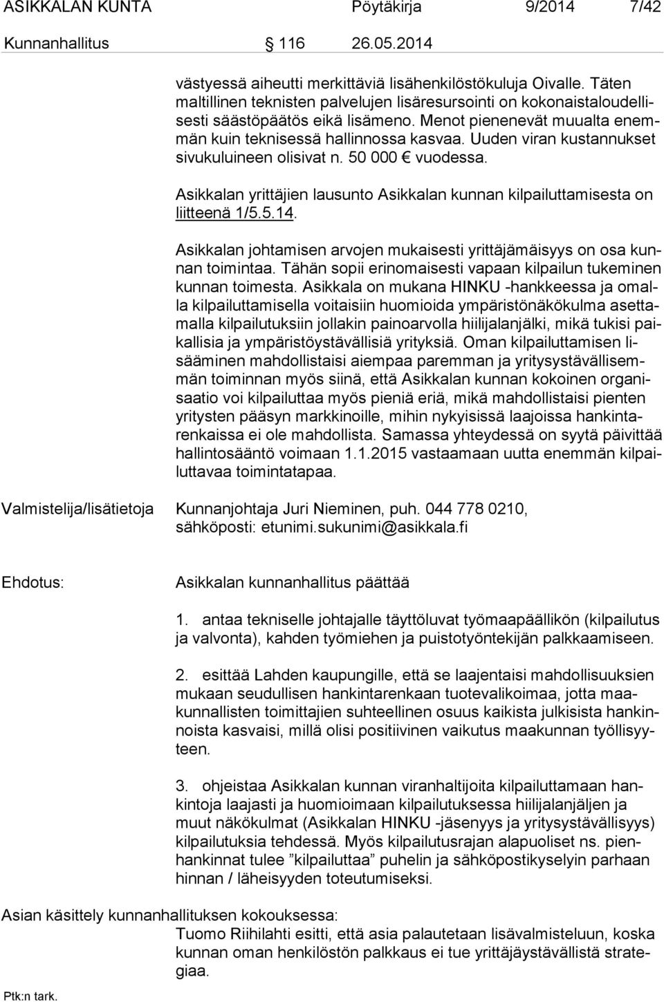 Uuden viran kustannukset si vu ku lui neen olisivat n. 50 000 vuo des sa. Asikkalan yrittäjien lausunto Asikkalan kunnan kilpailuttamisesta on liit tee nä 1/5.5.14.