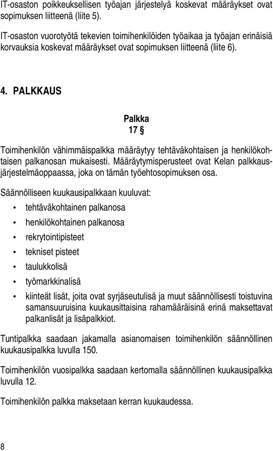 PALKKAUS Palkka 17 Toimihenkilön vähimmäispalkka määräytyy tehtäväkohtaisen ja henkilökohtaisen palkanosan mukaisesti.