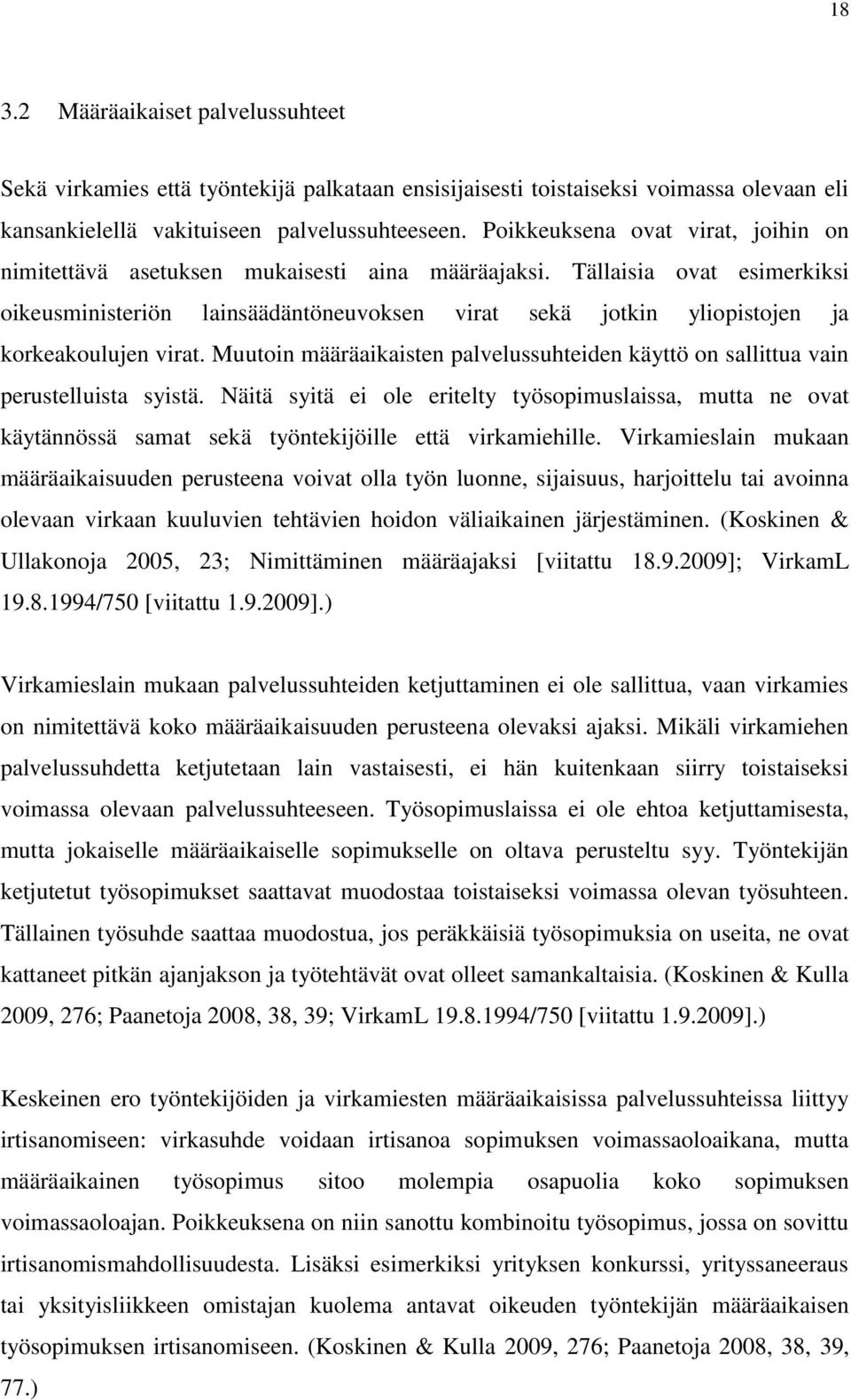 Tällaisia ovat esimerkiksi oikeusministeriön lainsäädäntöneuvoksen virat sekä jotkin yliopistojen ja korkeakoulujen virat.