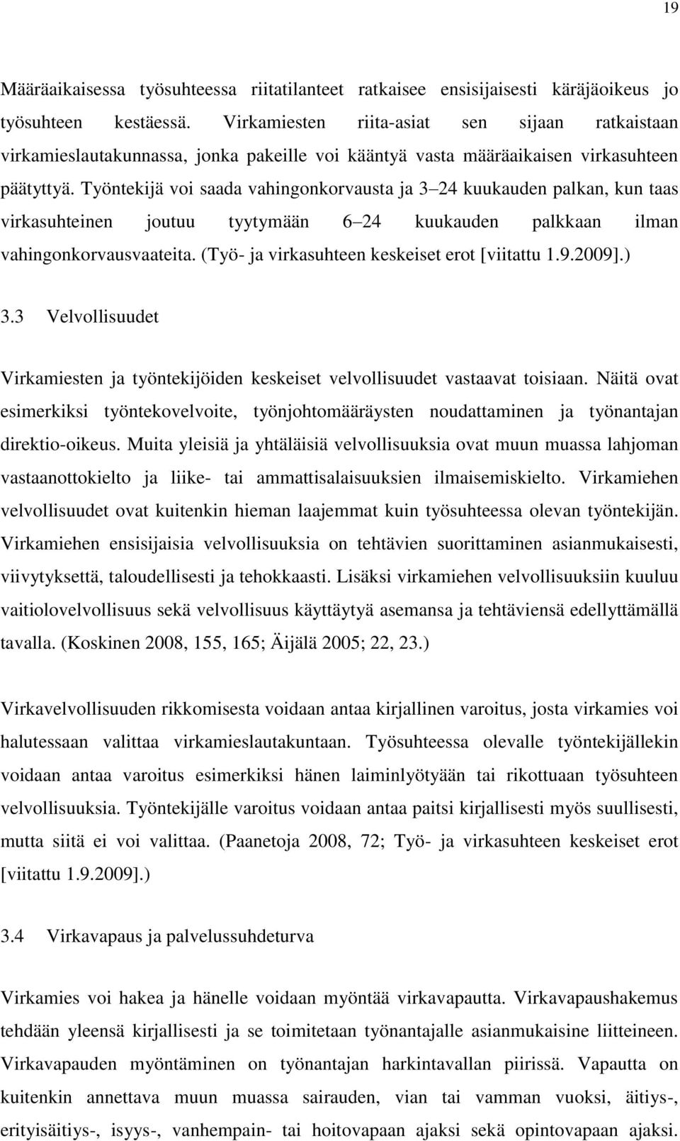 Työntekijä voi saada vahingonkorvausta ja 3 24 kuukauden palkan, kun taas virkasuhteinen joutuu tyytymään 6 24 kuukauden palkkaan ilman vahingonkorvausvaateita.