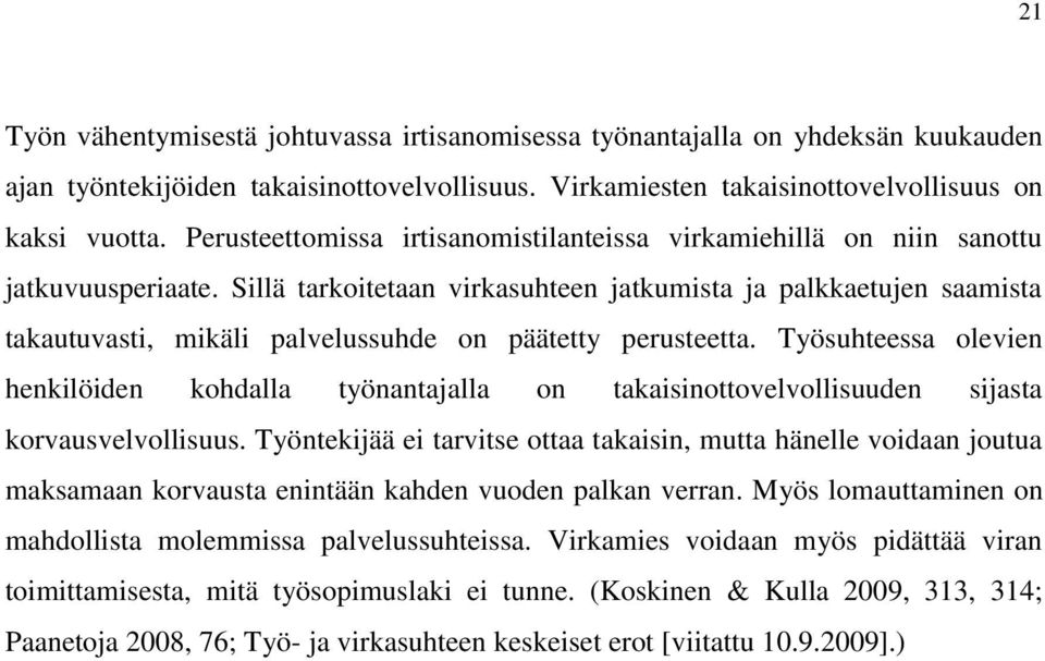 Sillä tarkoitetaan virkasuhteen jatkumista ja palkkaetujen saamista takautuvasti, mikäli palvelussuhde on päätetty perusteetta.