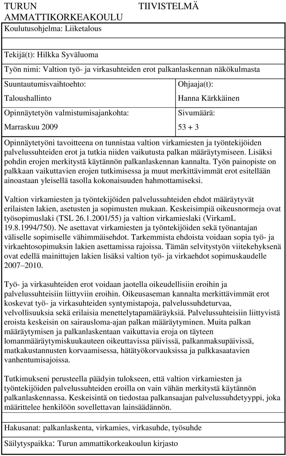 palvelussuhteiden erot ja tutkia niiden vaikutusta palkan määräytymiseen. Lisäksi pohdin erojen merkitystä käytännön palkanlaskennan kannalta.