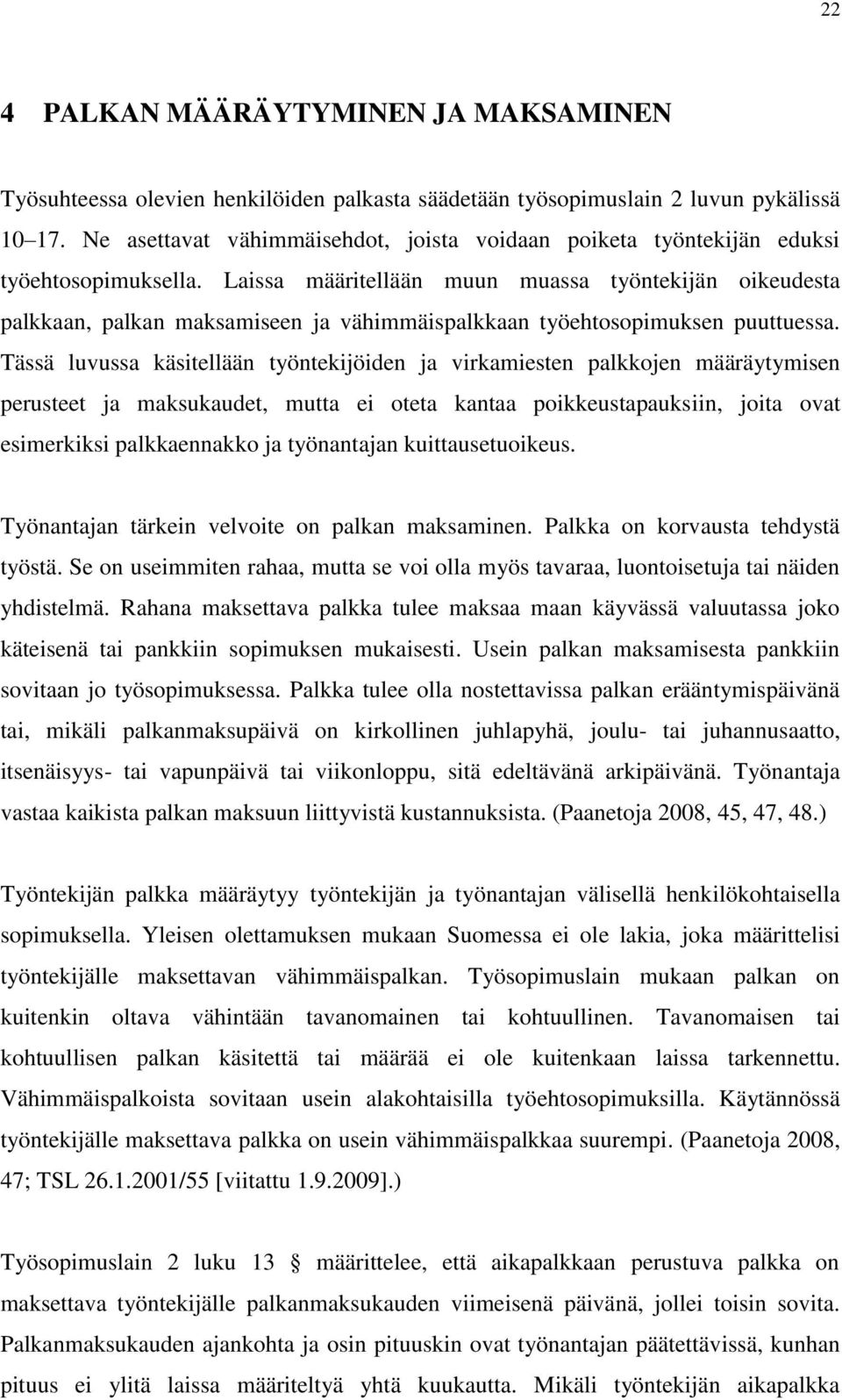 Laissa määritellään muun muassa työntekijän oikeudesta palkkaan, palkan maksamiseen ja vähimmäispalkkaan työehtosopimuksen puuttuessa.