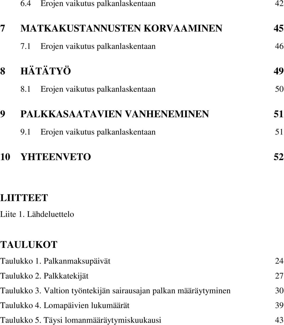 1 Erojen vaikutus palkanlaskentaan 51 10 YHTEENVETO 52 LIITTEET Liite 1. Lähdeluettelo TAULUKOT Taulukko 1.