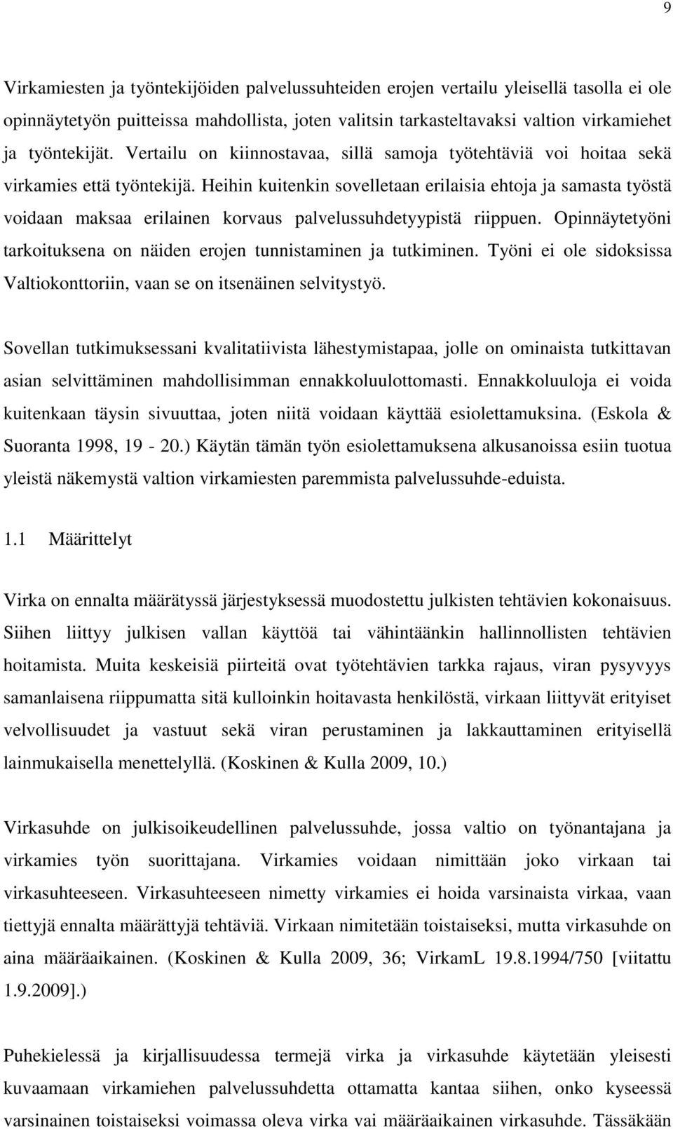 Heihin kuitenkin sovelletaan erilaisia ehtoja ja samasta työstä voidaan maksaa erilainen korvaus palvelussuhdetyypistä riippuen.