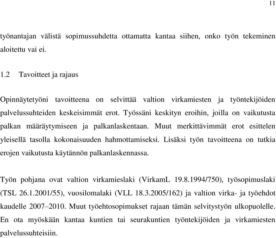 Työssäni keskityn eroihin, joilla on vaikutusta palkan määräytymiseen ja palkanlaskentaan. Muut merkittävimmät erot esittelen yleisellä tasolla kokonaisuuden hahmottamiseksi.