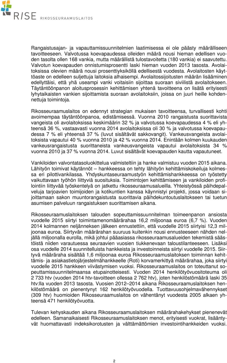 Valvotun koevapauden onnistumisprosentti laski hieman vuoden 2013 tasosta. Avolaitoksissa olevien määrä nousi prosenttiyksiköllä edellisestä vuodesta.