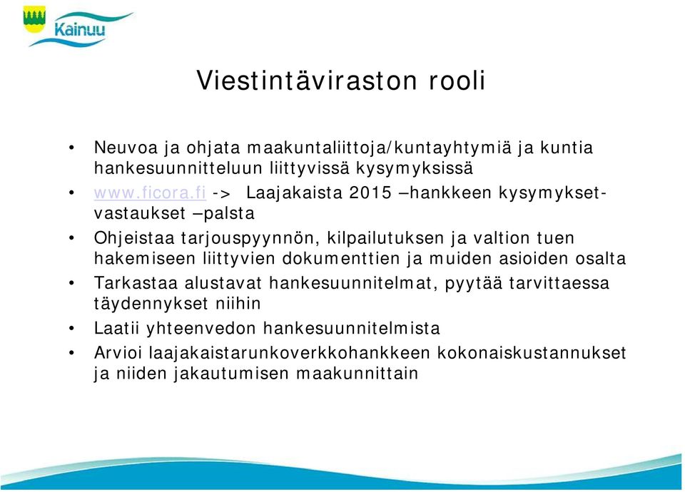 fi -> Laajakaista 2015 hankkeen kysymyksetvastaukset palsta Ohjeistaa tarjouspyynnön, kilpailutuksen ja valtion tuen hakemiseen