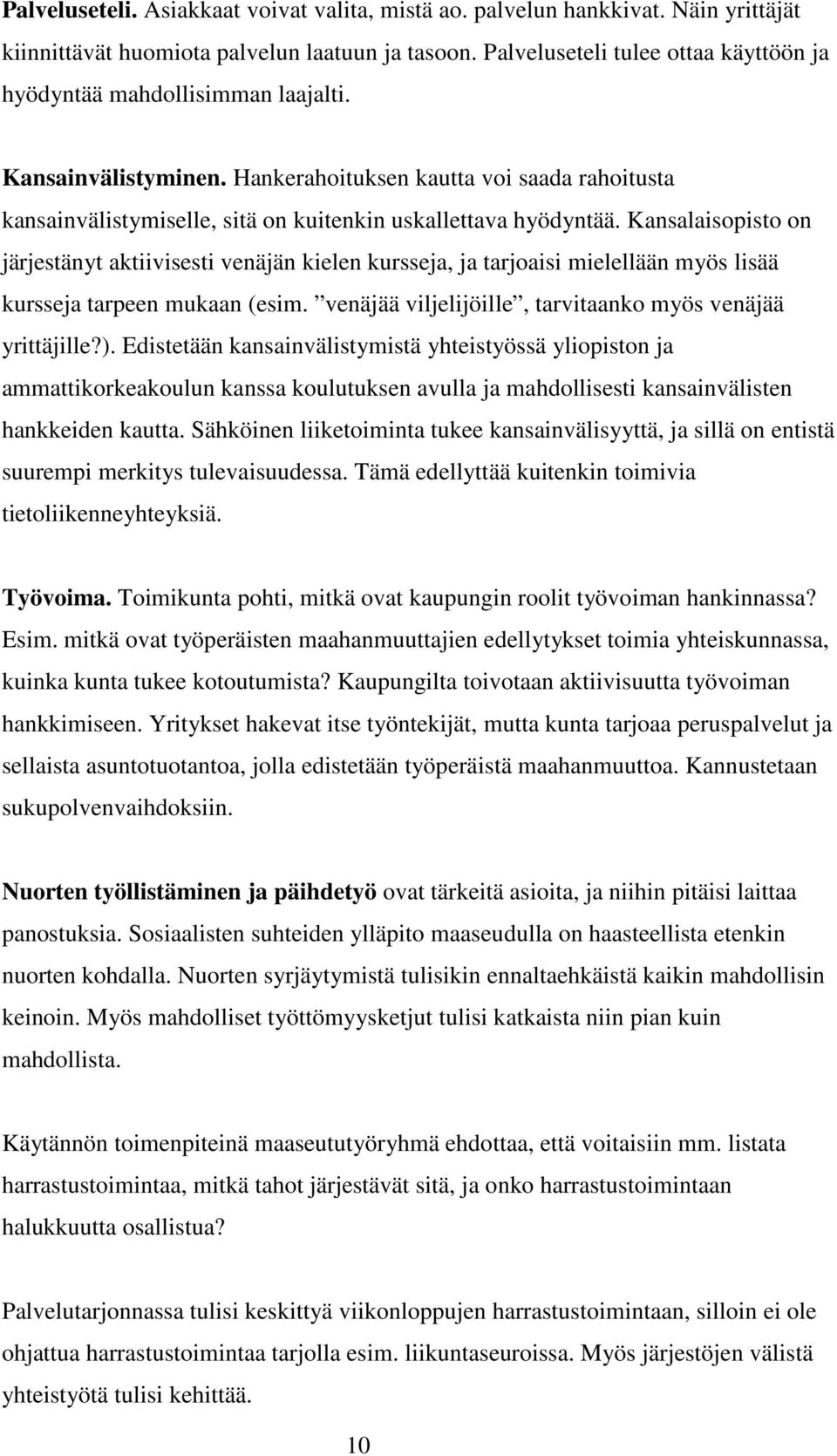 Hankerahoituksen kautta voi saada rahoitusta kansainvälistymiselle, sitä on kuitenkin uskallettava hyödyntää.