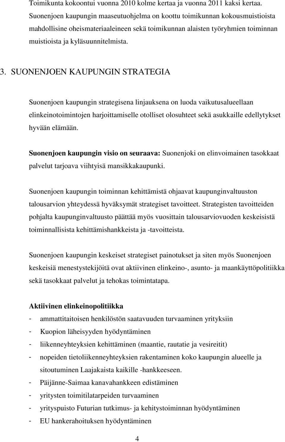 SUONENJOEN KAUPUNGIN STRATEGIA Suonenjoen kaupungin strategisena linjauksena on luoda vaikutusalueellaan elinkeinotoimintojen harjoittamiselle otolliset olosuhteet sekä asukkaille edellytykset hyvään