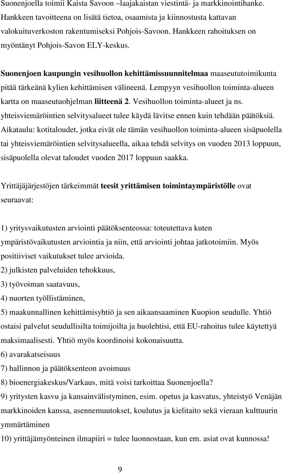 Suonenjoen kaupungin vesihuollon kehittämissuunnitelmaa maaseututoimikunta pitää tärkeänä kylien kehittämisen välineenä. Lempyyn vesihuollon toiminta-alueen kartta on maaseutuohjelman liitteenä 2.