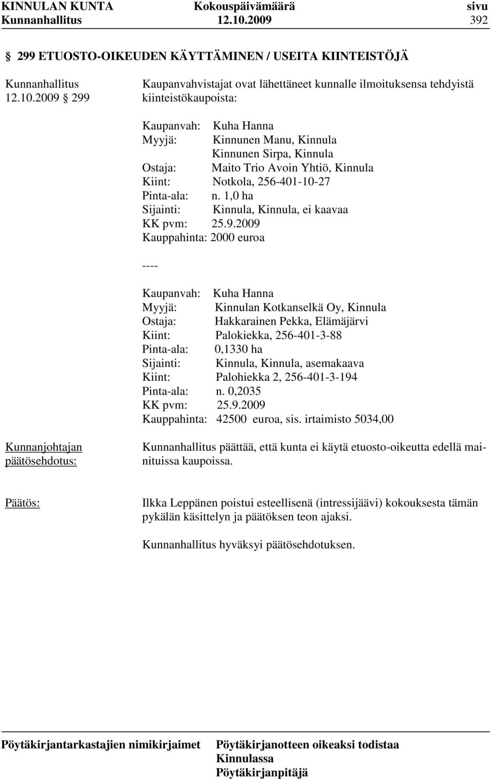 Manu, Kinnula Kinnunen Sirpa, Kinnula Ostaja: Maito Trio Avoin Yhtiö, Kinnula Kiint: Notkola, 256-401-10-27 Pinta-ala: n. 1,0 ha Sijainti: Kinnula, Kinnula, ei kaavaa KK pvm: 25.9.