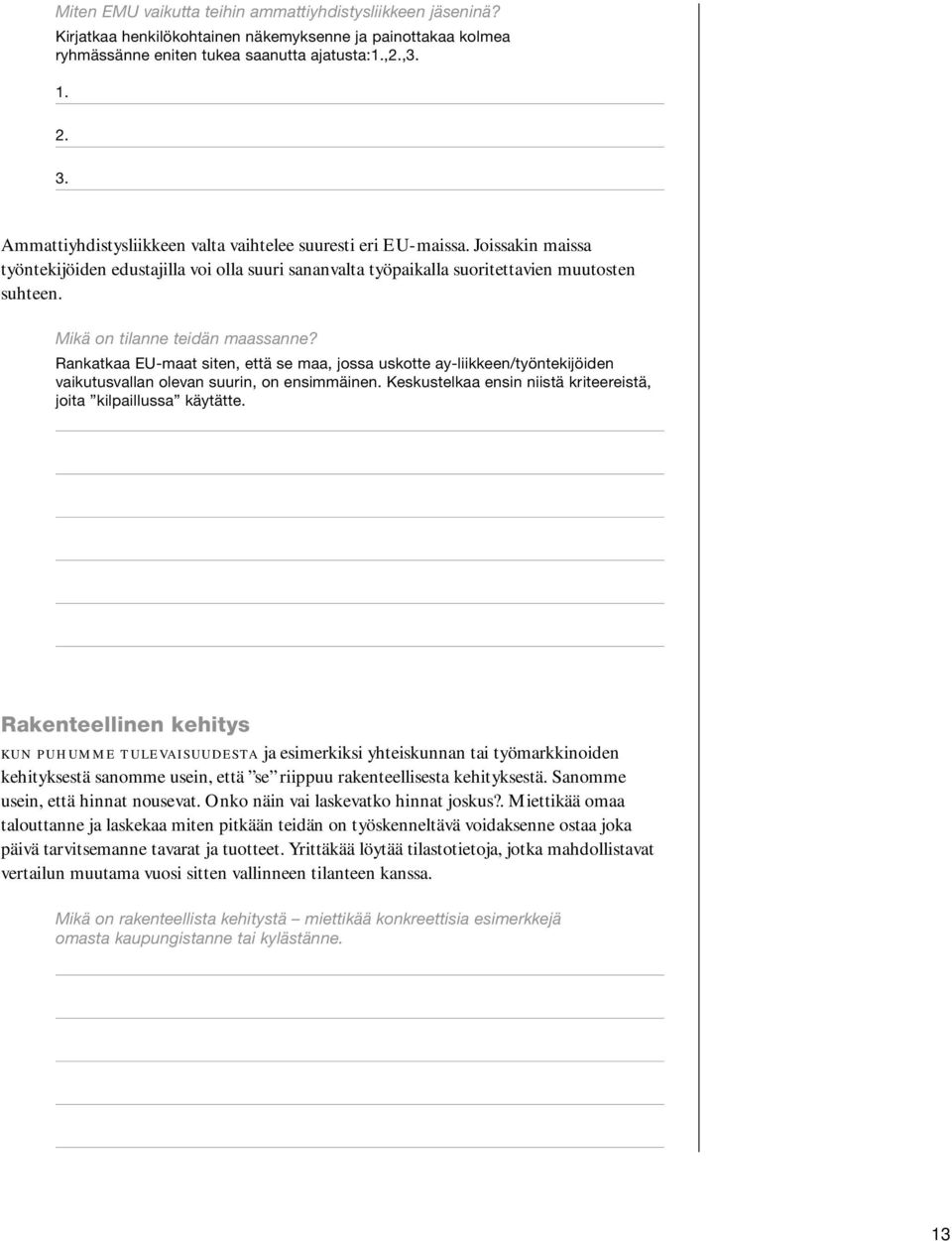 Mikä on tilanne teidän maassanne? Rankatkaa EU-maat siten, että se maa, jossa uskotte ay-liikkeen/työntekijöiden vaikutusvallan olevan suurin, on ensimmäinen.